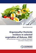 Couverture cartonnée Organosulfur Pesticide residues in selected vegetables of Bukavu, DRC de Muyisa Kavatsurwa