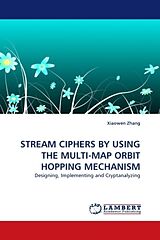 Couverture cartonnée STREAM CIPHERS BY USING THE MULTI-MAP ORBIT HOPPING MECHANISM de Xiaowen Zhang