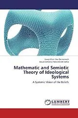 Kartonierter Einband Mathematic and Semiotic Theory of Ideological Systems von Josep-Lluis Uso-Domenech, Josué-Antonio Nescolarde-Selva