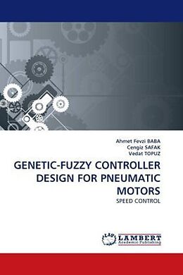 Couverture cartonnée GENETIC-FUZZY CONTROLLER DESIGN FOR PNEUMATIC MOTORS de Ahmet Fevzi Baba, Cengiz Safak, Vedat Topuz