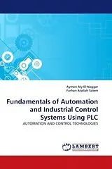 Kartonierter Einband Fundamentals of Automation and Industrial Control Systems Using PLC von Ayman Aly El-Naggar, Farhan Atallah Salem
