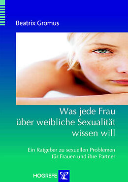 E-Book (epub) Was jede Frau über weibliche Sexualität wissen will von Beatrix Gromus