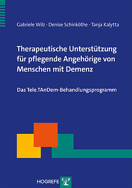 E-Book (epub) Therapeutische Unterstützung für pflegende Angehörige von Menschen mit Demenz von Gabriele Wilz, Denise Schinköthe, Tanja Kalytta