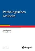E-Book (epub) Pathologisches Grübeln von Tobias Teismann, Thomas Ehring