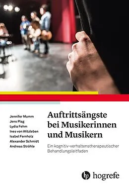 E-Book (epub) Auftrittsängste bei Musikerinnen und Musikern von Jennifer Mumm, Jens Plag, Lydia Fehm