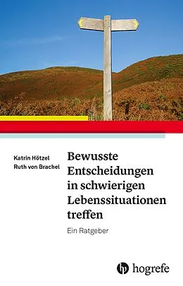 E-Book (epub) Bewusste Entscheidungen in schwierigen Lebenssituationen treffen von Katrin Hötzel, Ruth von Brachel