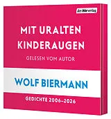 Audio CD (CD/SACD) Mit uralten Kinderaugen von Wolf Biermann