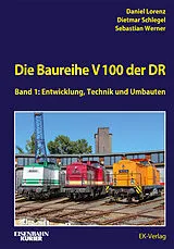 Fester Einband Die Baureihe V 100 der DR - Band 1 von Daniel Lorenz, Dietmar Schlegel, Sebastian Werner