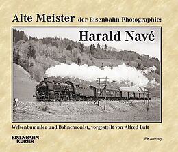 Fester Einband Alte Meister der Eisenbahn-Photographie: Harald Navé von Alfred Luft