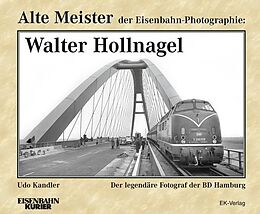 Fester Einband Alte Meister der Eisenbahn-Photographie: Walter Hollnagel von Udo Kandler