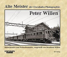 Fester Einband Alte Meister der Eisenbahn-Photographie: Peter Willen von Bernhard Willen