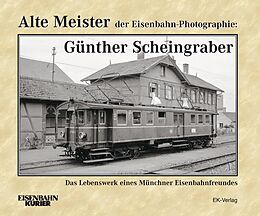Fester Einband Alte Meister der Eisenbahn-Photographie: Dr. Günther Scheingraber von Ernst Andreas Weigert