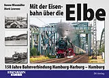 Fester Einband Mit der Eisenbahn über die Elbe von Benno Wiesmüller, Dierk Lawrenz