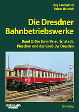 Fester Einband Die Dresdner Bahnbetriebswerke Band 2 von Rainer Heinrich, Jörg Baumgärtel