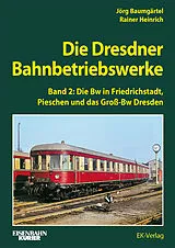Fester Einband Die Dresdner Bahnbetriebswerke Band 2 von Rainer Heinrich, Jörg Baumgärtel