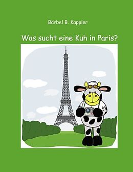 Kartonierter Einband Was sucht eine Kuh in Paris? von Bärbel B. Kappler