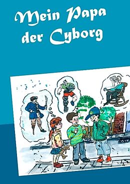 Fester Einband Mein Papa der Cyborg von Matthias Wagner