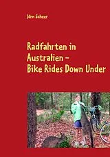Kartonierter Einband Radfahrten in Australien - Bike Rides Down Under von Jörn Scheer