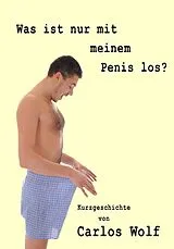 E-Book (epub) Was ist nur mit meinem Penis los? von Carlos Wolf