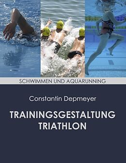 Kartonierter Einband Trainingsgestaltung Triathlon - Schwimmen und Aquarunning von Constantin Depmeyer