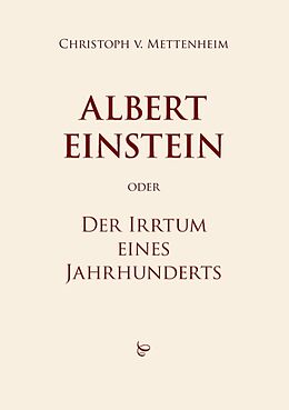 Kartonierter Einband Albert Einstein oder Der Irrtum eines Jahrhunderts von Christoph von Mettenheim