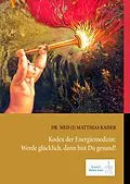 E-Book (epub) Kodex der Energiemedizin: Werde glücklich, dann bist Du gesund! von Matthias Kaiser