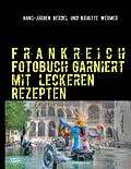 E-Book (epub) Frankreich Fotobuch garniert mit leckeren Rezepten von Hans-Jürgen Berdel, Brigitte Wermer