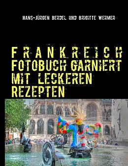 E-Book (epub) Frankreich Fotobuch garniert mit leckeren Rezepten von Hans-Jürgen Berdel, Brigitte Wermer