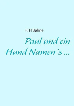 E-Book (epub) Paul und ein Hund Namen's ... von H. H Behne
