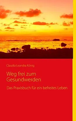 E-Book (epub) Weg frei zum Gesundwerden von Claudia Leandra König