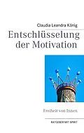 E-Book (epub) Entschlüsselung der Motivation von Claudia Leandra König