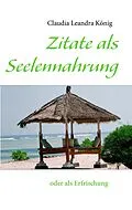 E-Book (epub) Zitate als Seelennahrung von Claudia Leandra König
