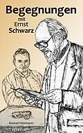 E-Book (epub) Begegnungen mit Ernst Schwarz von Konrad Herrmann
