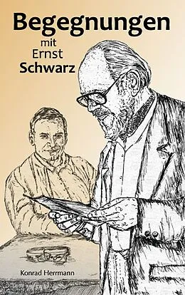 E-Book (epub) Begegnungen mit Ernst Schwarz von Konrad Herrmann