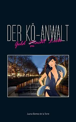 E-Book (epub) Der Kö-Anwalt von Juana Gomez De La Torre, Hans-O. Hüser