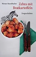 E-Book (epub) Zebra mit Bratkartoffeln von Werner Hasselbacher
