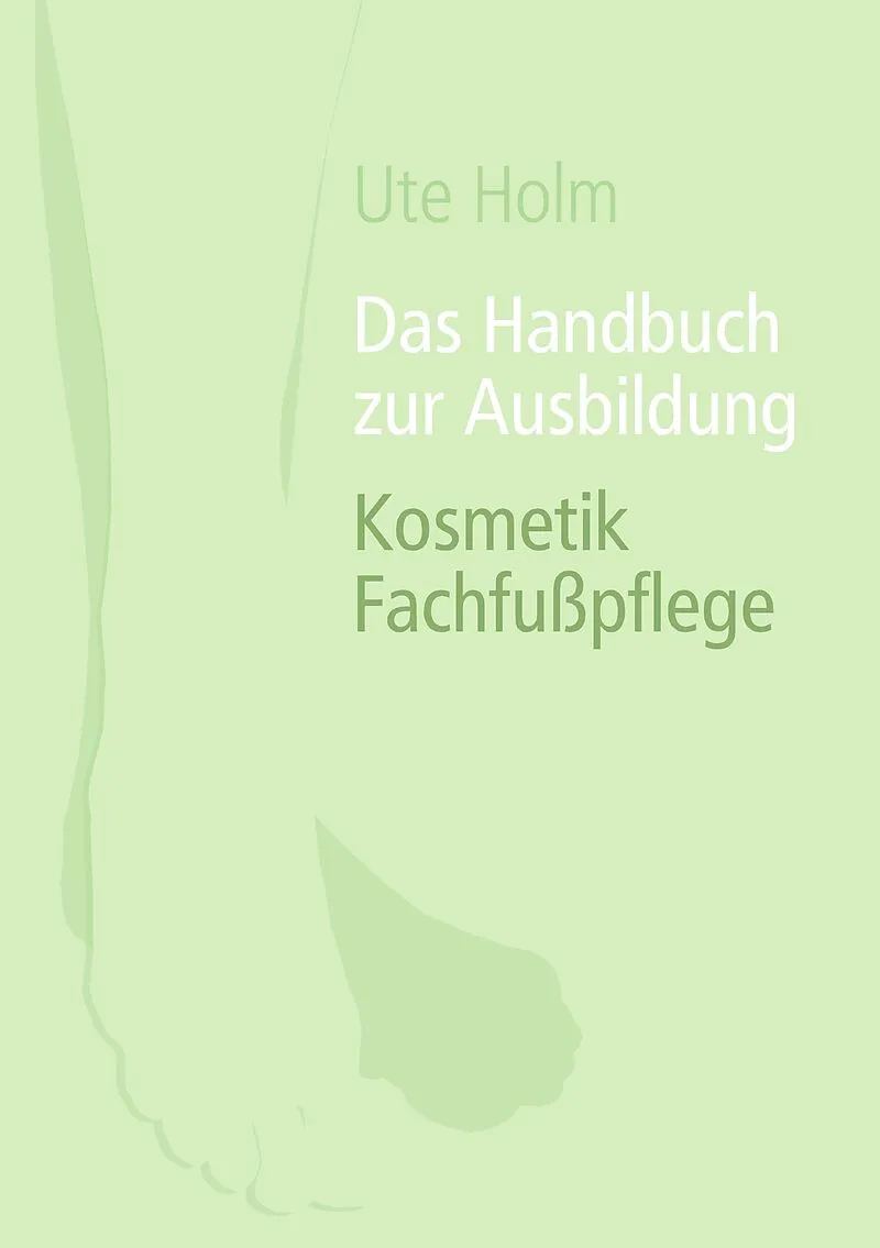 Das Handbuch zur Ausbildung Kosmetik Fachfußpflege