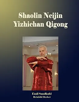 E-Book (epub) Shaolin Neijin Yizhichan Qigong von Emil Sandkuhl, Reinhild Becker