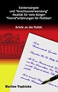 E-Book (epub) Existenzängste und "Anschlussverwendung" -Realität für viele Bürger- "Fremd"erfahrungen für Politiker! von Marlies Tophinke