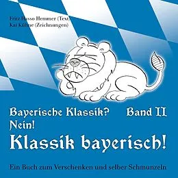 E-Book (epub) Bayerische Klassik? Nein! Klassik bayerisch! Band 2 von Fritz Hasso Hemmer