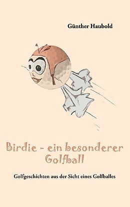 Kartonierter Einband Birdie - ein besonderer Golfball von Günther Haubold