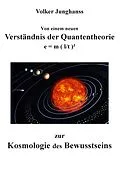 E-Book (epub) Von einem neuen Verständnis der Quantentheorie zur Kosmologie des Bewusstseins von Volker Junghanss