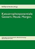 E-Book (epub) Katastrophenpotentiale - Gestern. Heute. Morgen. von Ralf Bernd Herden