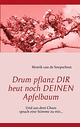 E-Book (epub) Drum pflanz Dir heut noch Deinen Apfelbaum von Henrik van de Snepscheut