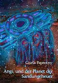 E-Book (epub) Angi, und der Planet der Sandungeheuer von Gisela Paprotny