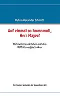 E-Book (epub) Auf einmal so humorvoll, Herr Mayer? Mit mehr Freude leben mit den PUYC-Comedytechniken von Rufus Alexander Schmitt