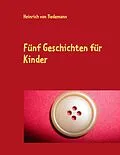 E-Book (epub) Fünf Geschichten für Kinder von Heinrich von Tiedemann