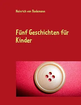 E-Book (epub) Fünf Geschichten für Kinder von Heinrich von Tiedemann
