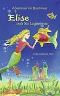 E-Book (epub) Abenteuer im Buntmeer - Elise und die Lügentinte von Anna Katharina Moll