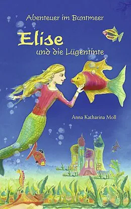 E-Book (epub) Abenteuer im Buntmeer - Elise und die Lügentinte von Anna Katharina Moll